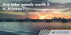 Are solar panels worth it in Arizona? Blog explains why