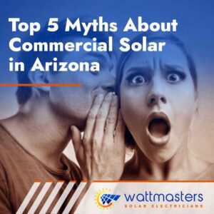 top 5 myths about commercial solar in Arizona